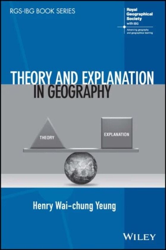 Theory and Explanation in Geography av Henry Wai-chung (National University of Singapore Singapore) Yeung