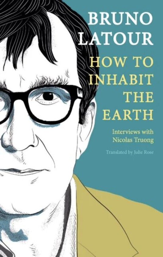 How to Inhabit the Earth av Bruno (Ecoles des mines Paris France) Latour