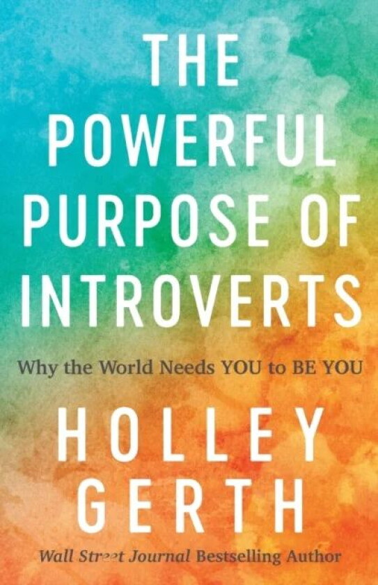 The Powerful Purpose of Introverts - Why the World Needs You to Be You av Holley Gerth