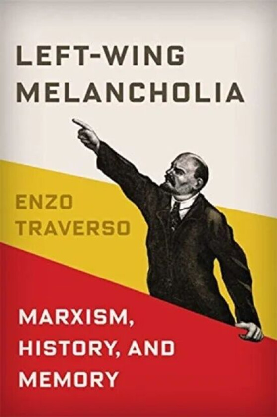 Left-Wing Melancholia av Enzo (Susan and Barton Winokur Professor in the Humanities Cornell University) Traverso