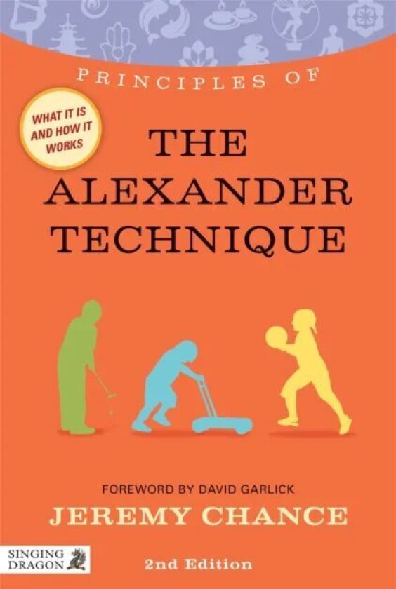Principles of the Alexander Technique av Jeremy Chance