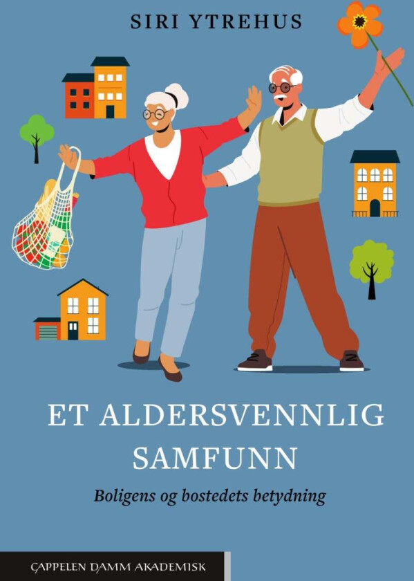 Et aldersvennlig samfunn av Siri Ytrehus