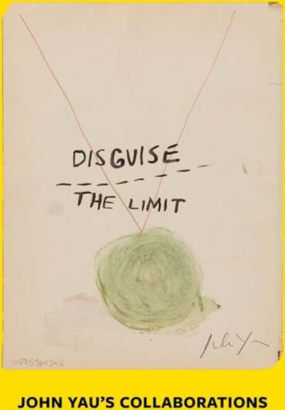 Disguise the Limit: John Yau's Collaborations