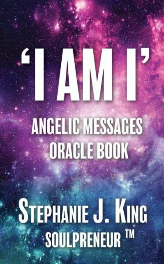 I AM I Angelic Messages Oracle Book av Stephanie J. King