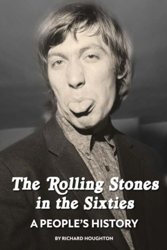 The Rolling Stones in the Sixties - A People's History av Richard Houghton