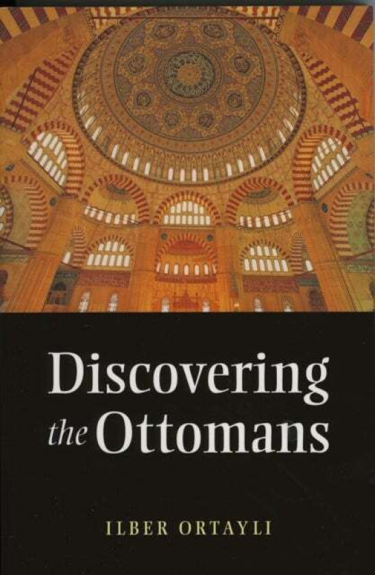 Discovering the Ottomans av Ilber Ortayli