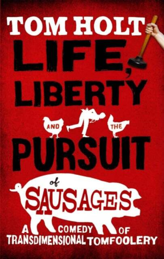 Life, Liberty And The Pursuit Of Sausages av Tom Holt