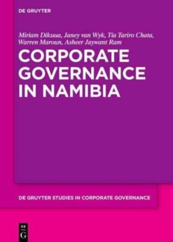 Corporate Governance in Namibia av Miriam Dikuua, Janey Wyk, Tia Chata, Warren Maroun, Asheer Jaywant Ram