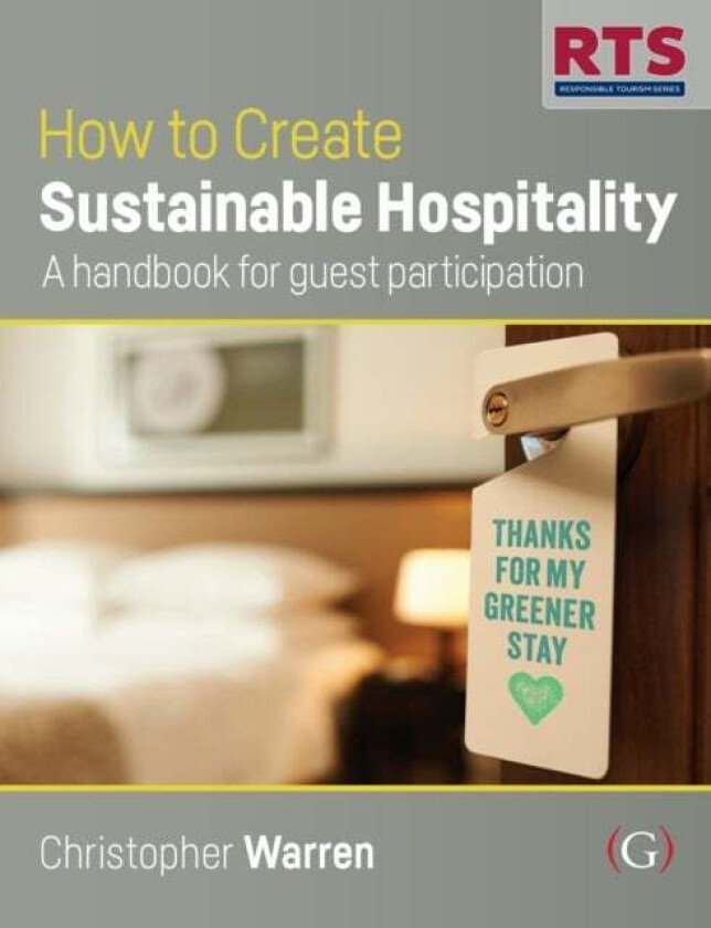 How to Create Sustainable Hospitality av Christopher PhD MSc Dip Ad Trainer & Assessor (Cert IV) (Founder of My Green Butler and Research Fellow a