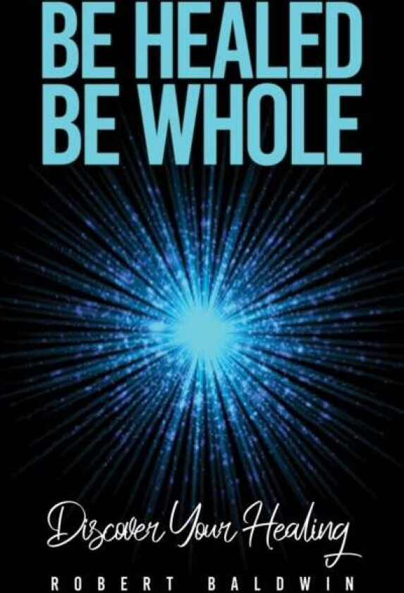 Be Healed, Be Whole av Robert Baldwin