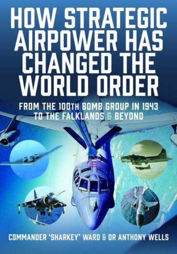 How Strategic Airpower has Changed the World Order av Nigel David MacCartan-Ward, Anthony R Wells
