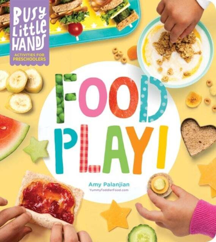 Busy Little Hands: Food Play! av Amy Palanjian