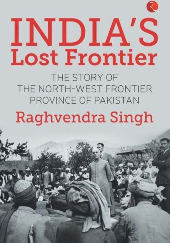 India¿s Lost Frontiers av Raghvendra Singh
