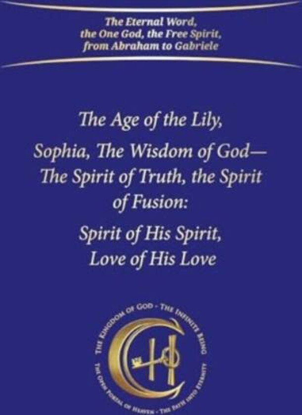 The Age of the Lily Sophia, the Wisdom of God av House Gabriele Publishing