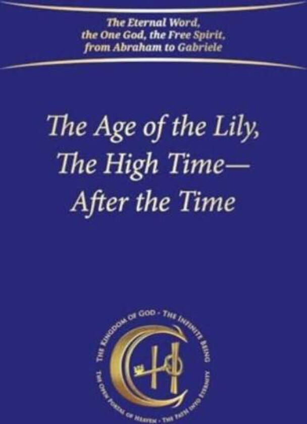 The Age of the Lily, The High Time ¿ After the Time av House Gabriele Publishing