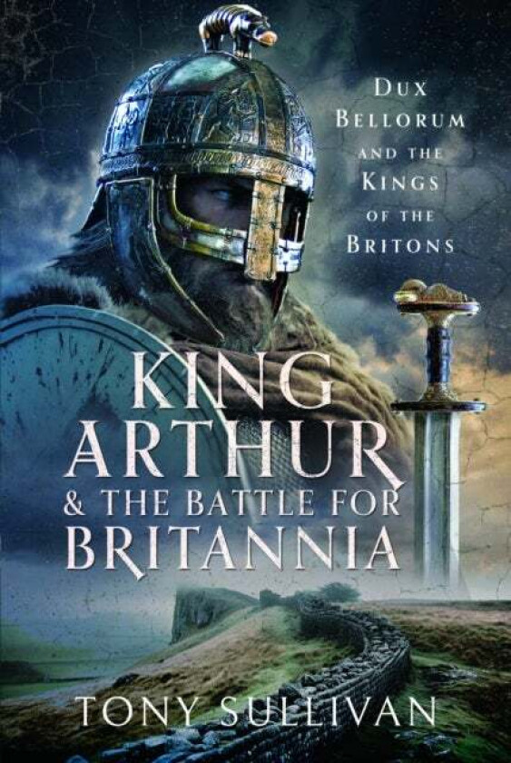 King Arthur and the Battle for Britannia av Tony Sullivan