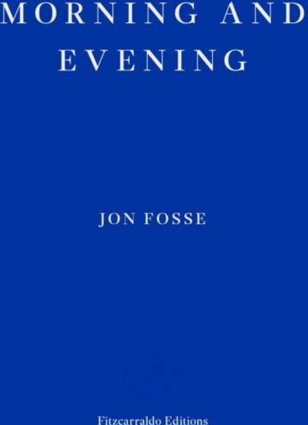 Morning and Evening ¿ WINNER OF THE 2023 NOBEL PRIZE IN LITERATURE av Jon Fosse