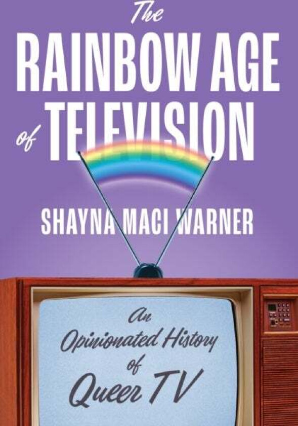 The Rainbow Age of Television av Shayna Maci Warner