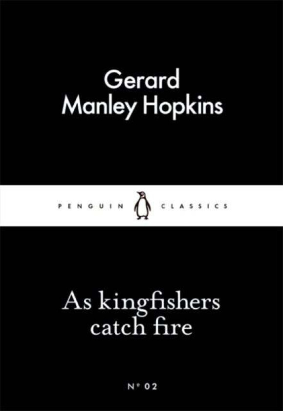 As Kingfishers Catch Fire. Penguin Little Black Cl av Gerard Manley Hopkins