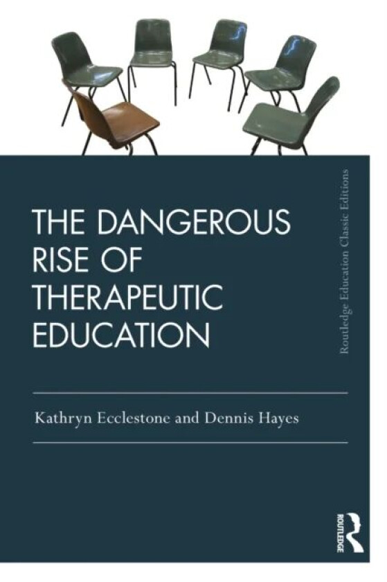 The Dangerous Rise of Therapeutic Education av Kathryn Ecclestone, Dennis Hayes