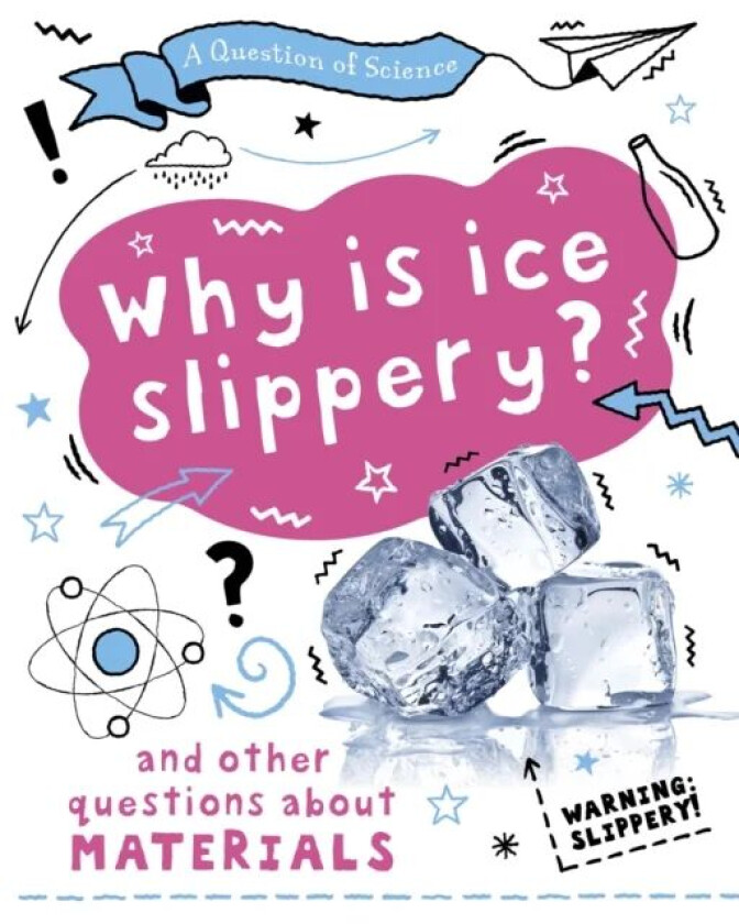 A Question of Science: Why is ice slippery? And other questions about materials av Anna Claybourne