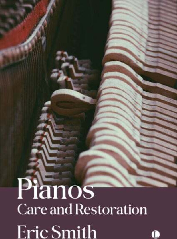 Pianos: Care and Restoration av Eric Smith
