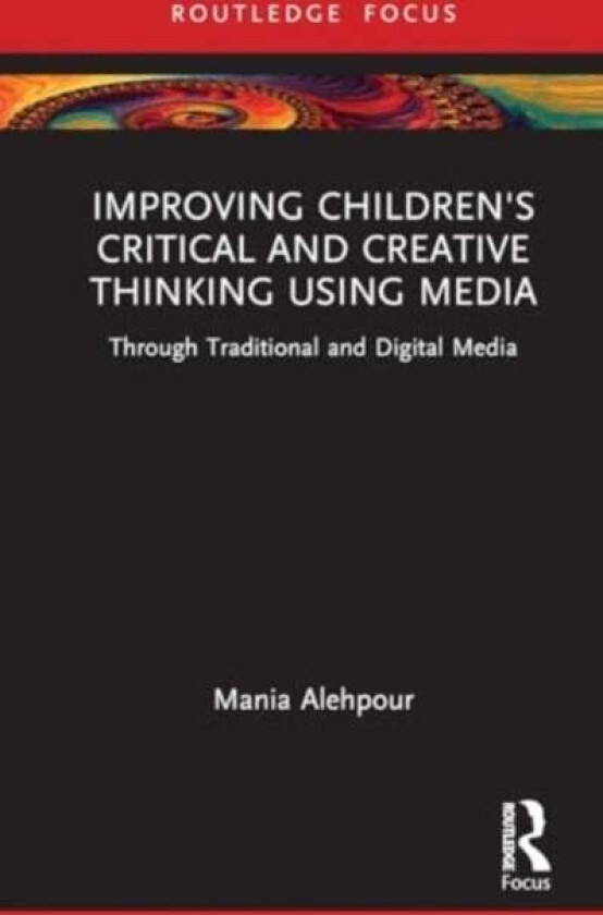 Improving Children's Critical and Creative Thinking Using Media av Mania Alehpour