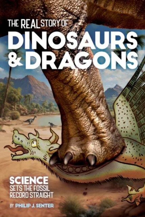 The Real Story of Dinosaurs and Dragons av Philip J. Senter