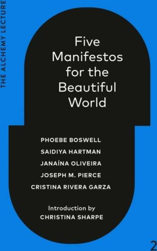 Five Manifestos for the Beautiful World av Phoebe Boswell, Saidiya Hartman