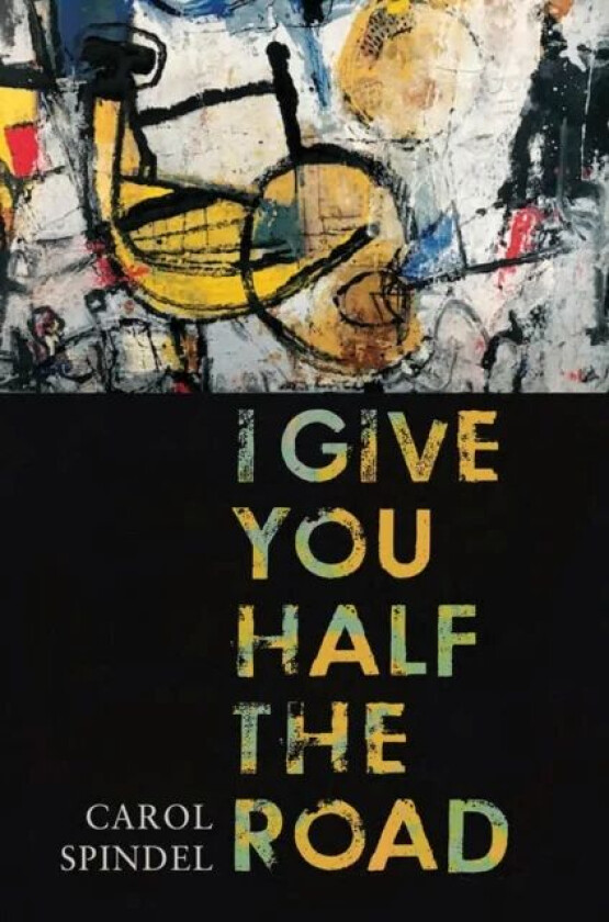 I Give You Half the Road av Carol Spindel