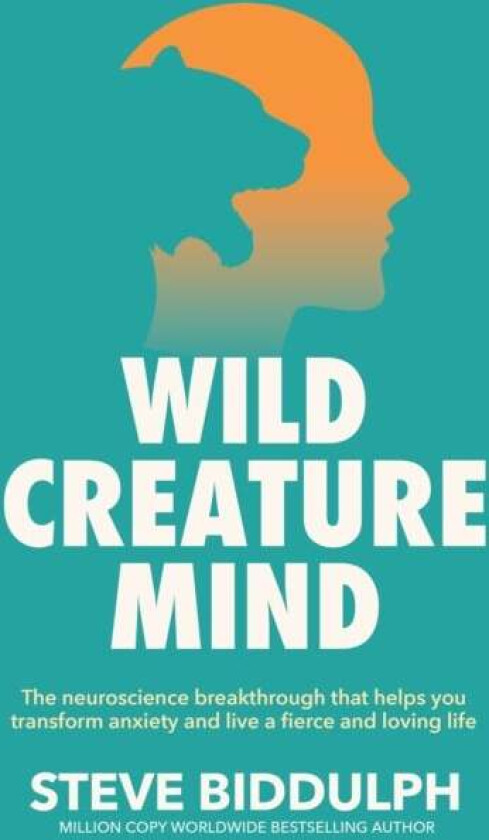 Wild Creature Mind av Steve Biddulph