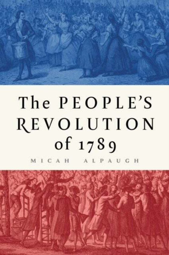 The People's Revolution of 1789 av Micah Alpaugh