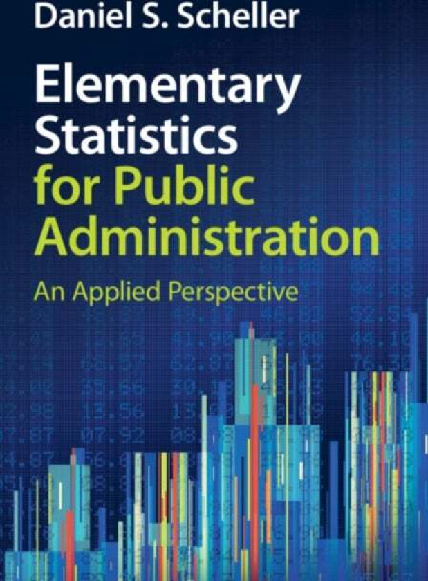 Elementary Statistics for Public Administration av Daniel S. (Texas Tech University) Scheller