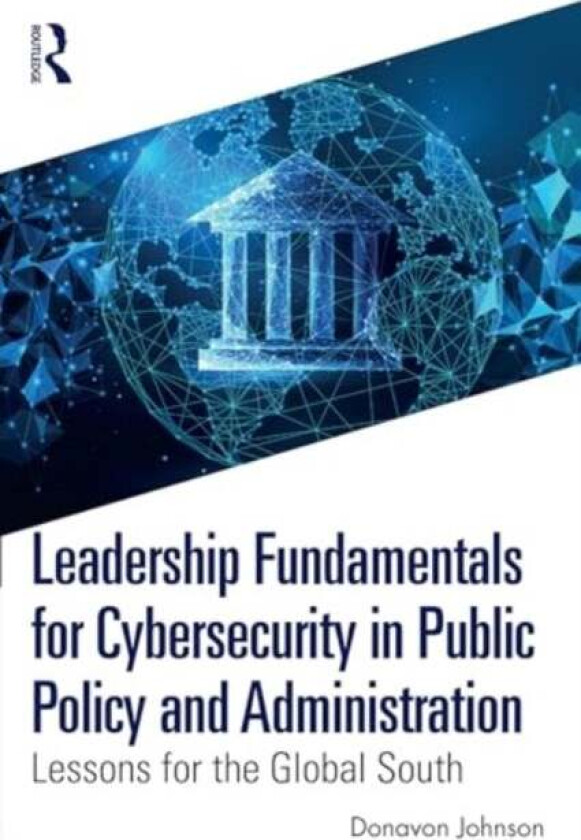 Leadership Fundamentals for Cybersecurity in Public Policy and Administration av Donavon (Florida International University USA) Johnson