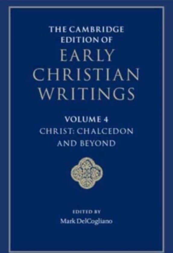 The Cambridge Edition of Early Christian Writings: Volume 4, Christ: Chalcedon and Beyond
