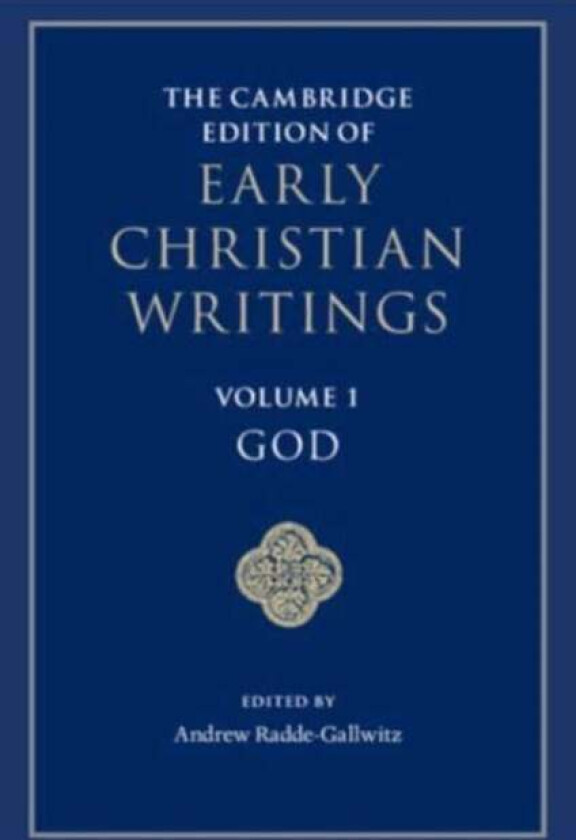 The Cambridge Edition of Early Christian Writings: Volume 1, God