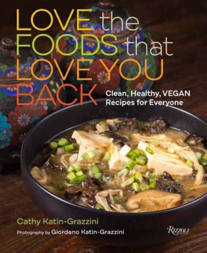 Love the Foods That Love You Back av Cathy Katin-Grazzini