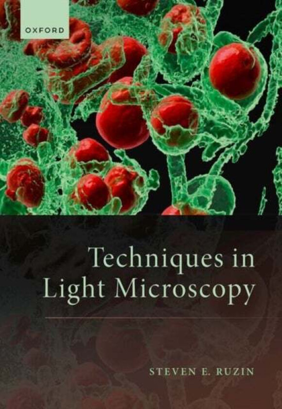 Techniques in Light Microscopy av Prof Steven (Emeritus Professor Emeritus Professor University of California Berkeley) Ruzin
