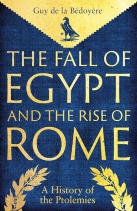 The Fall of Egypt and the Rise of Rome av Guy de la Bedoyere