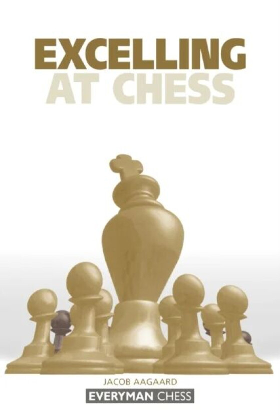 Excelling at Chess av Grandmaster Jacob Aagaard