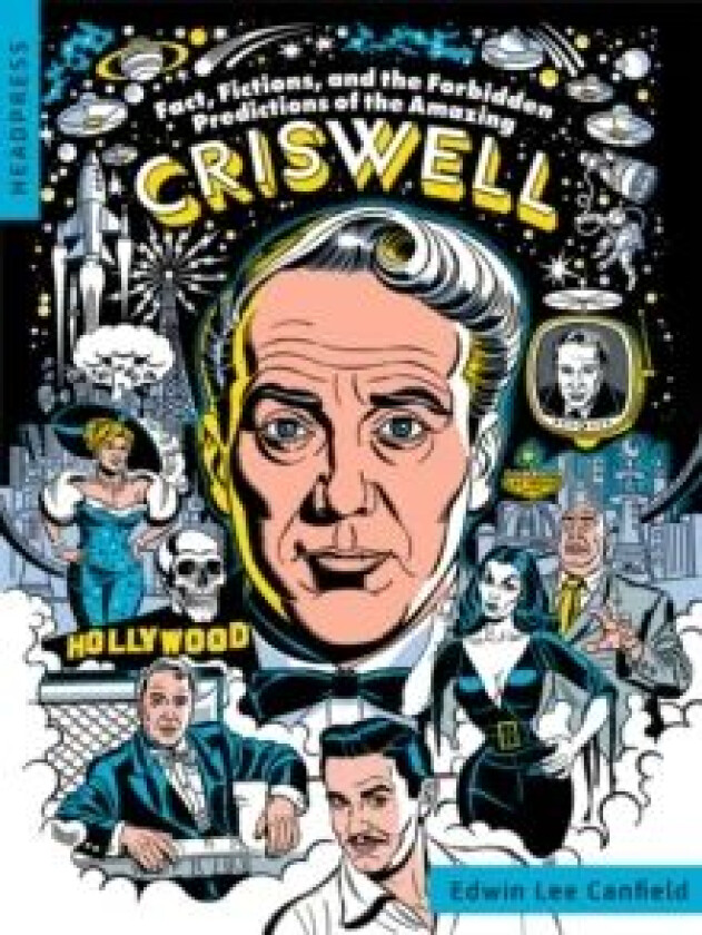 Fact, Fictions, And The Forbidden Predictions Of The Amazing Criswell av Edwin Lee Canfield