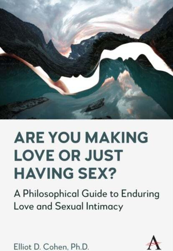 Are You Making Love or Just Having Sex? av Elliot D. Cohen