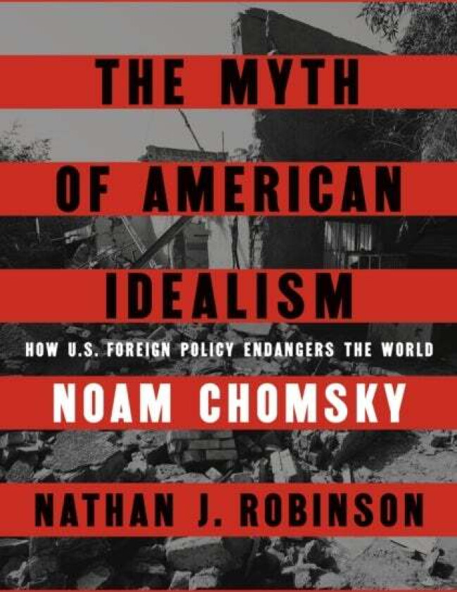 The Myth of American Idealism av Noam Chomsky, Nathan J. Robinson