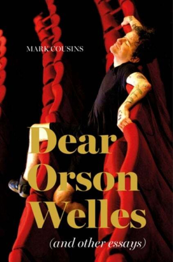 Dear Orson Wells and Other Essays av Mark Cousins