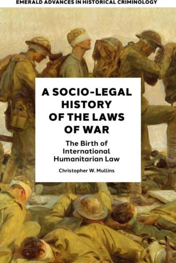A Socio-Legal History of the Laws of War av Christopher W. (Southern Illinois University Carbondale USA) Mullins