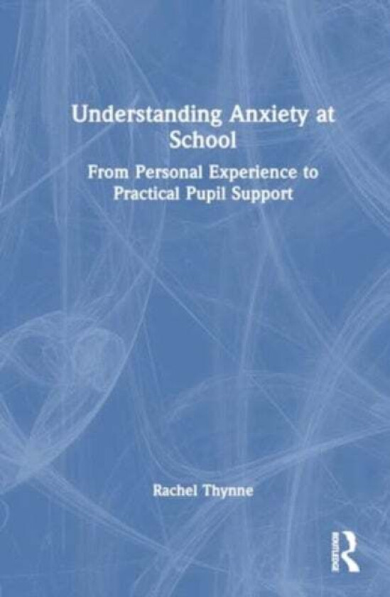 Understanding Anxiety at School av Rachel Thynne