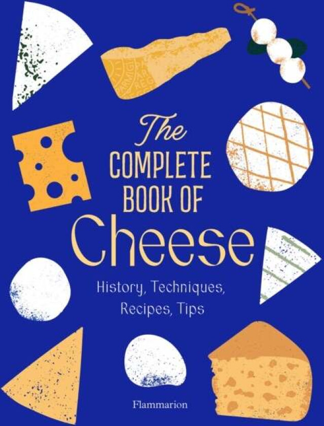 The Complete Book of Cheese av Anne-Laure Pham, Mathieu Plantive