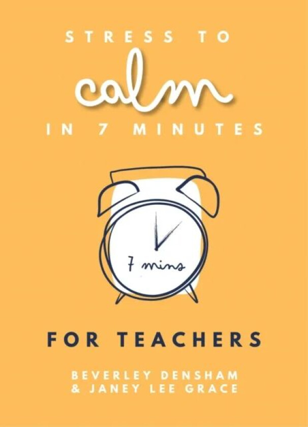 Stress to Calm in 7 Minutes for Teachers av Janey Lee Grace, Beverley Densham