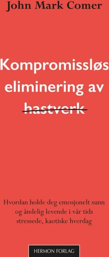 Kompromissløs eliminering av hastverk av John Mark Comer