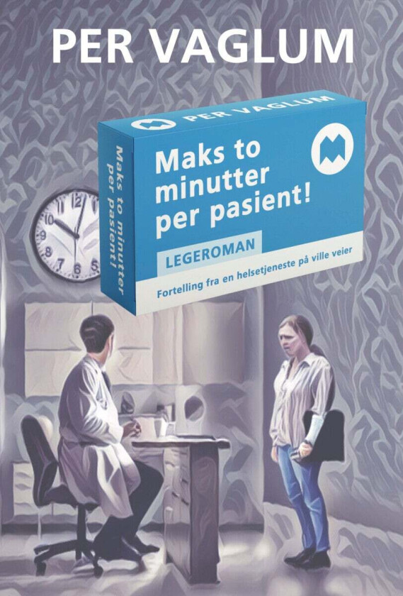 Maks to minutter per pasient! av Per Vaglum